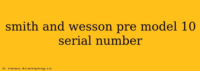 smith and wesson pre model 10 serial number
