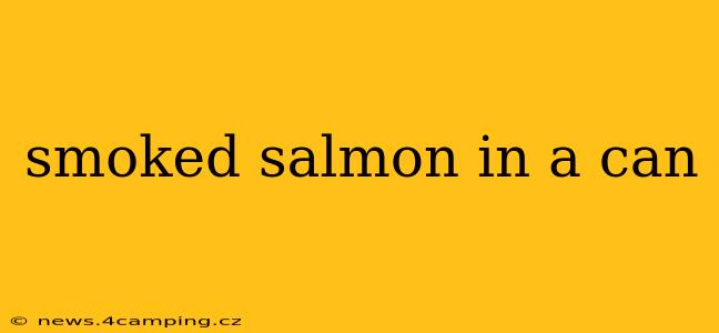 smoked salmon in a can