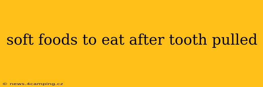 soft foods to eat after tooth pulled