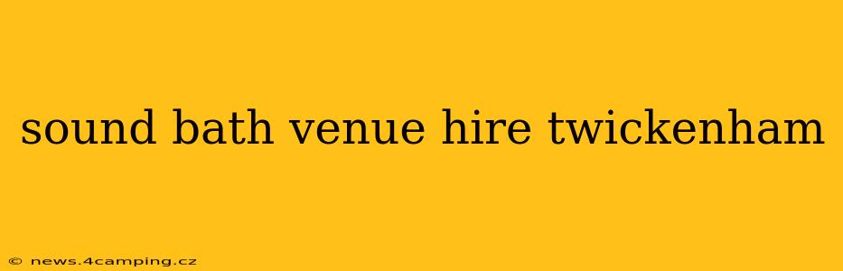 sound bath venue hire twickenham