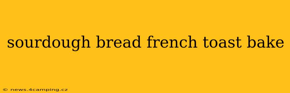 sourdough bread french toast bake