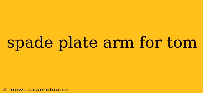 spade plate arm for tom
