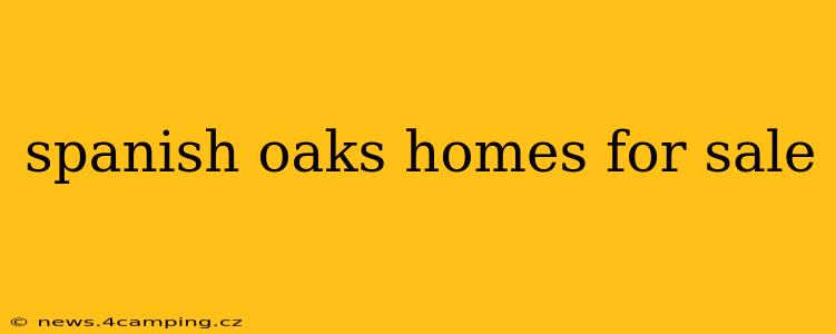 spanish oaks homes for sale