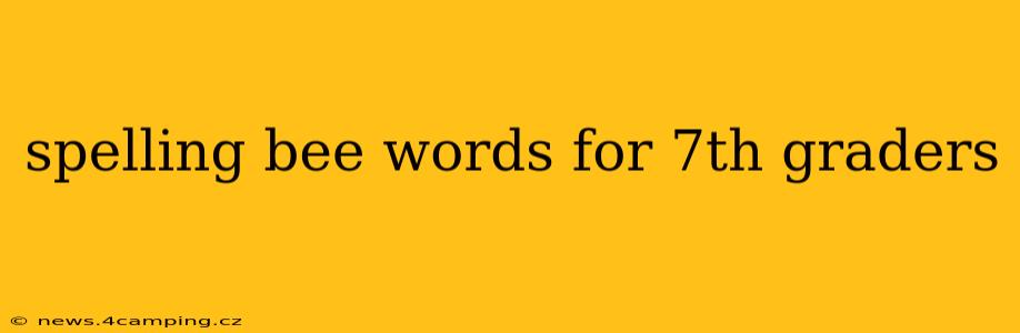 spelling bee words for 7th graders