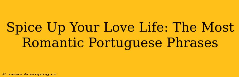 Spice Up Your Love Life: The Most Romantic Portuguese Phrases