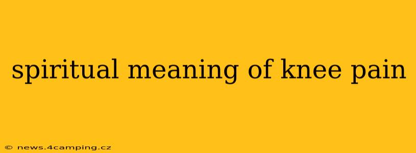 spiritual meaning of knee pain