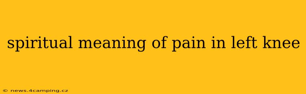 spiritual meaning of pain in left knee