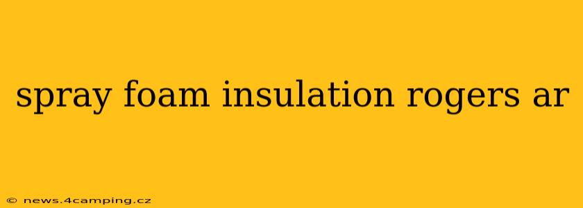 spray foam insulation rogers ar