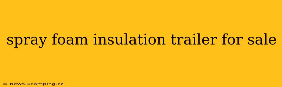 spray foam insulation trailer for sale