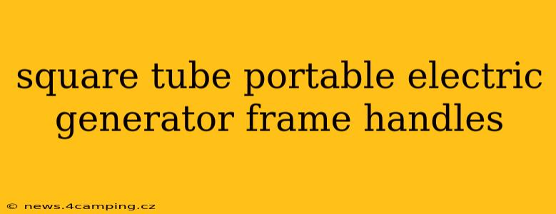 square tube portable electric generator frame handles