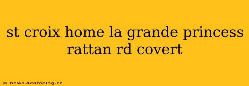 st croix home la grande princess rattan rd covert