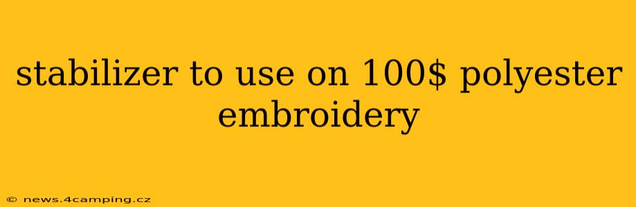 stabilizer to use on 100$ polyester embroidery