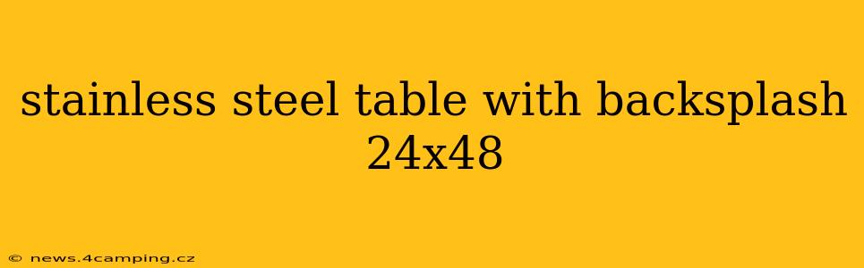 stainless steel table with backsplash 24x48