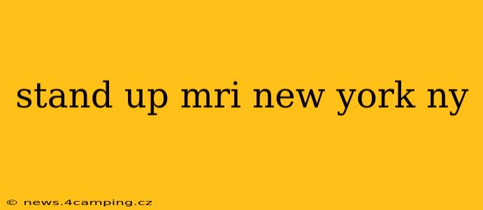 stand up mri new york ny