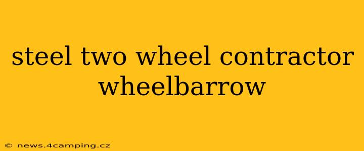steel two wheel contractor wheelbarrow