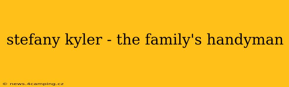 stefany kyler - the family's handyman