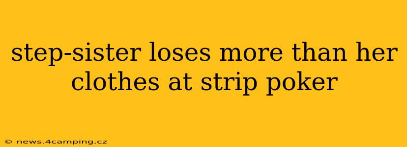 step-sister loses more than her clothes at strip poker