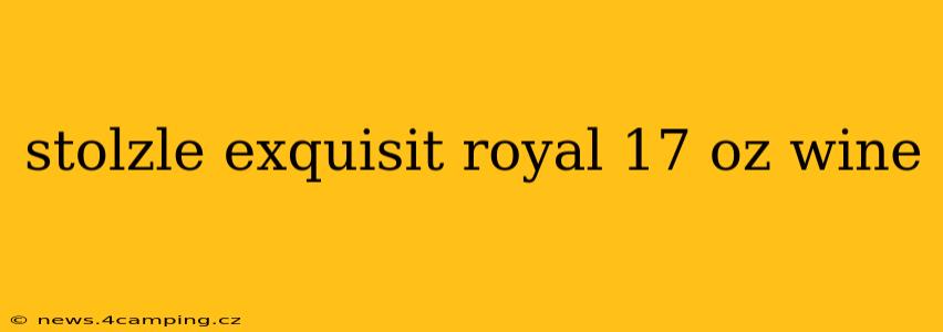 stolzle exquisit royal 17 oz wine