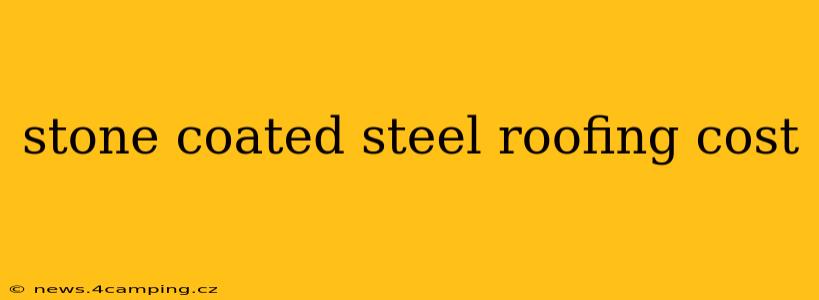 stone coated steel roofing cost