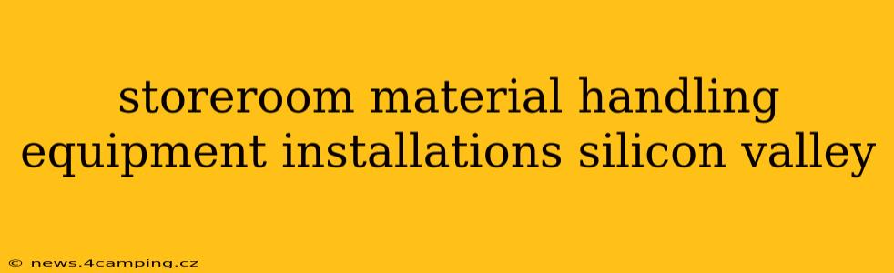 storeroom material handling equipment installations silicon valley