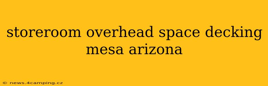 storeroom overhead space decking mesa arizona