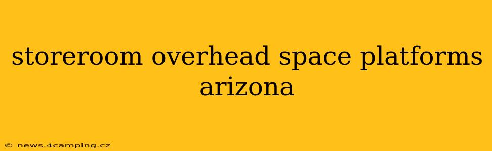 storeroom overhead space platforms arizona