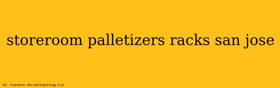 storeroom palletizers racks san jose