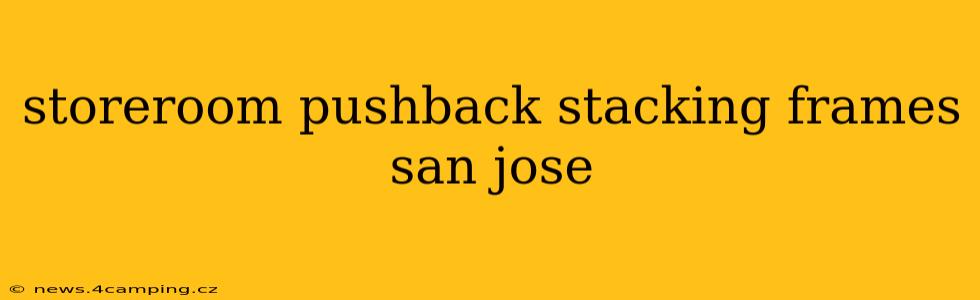 storeroom pushback stacking frames san jose