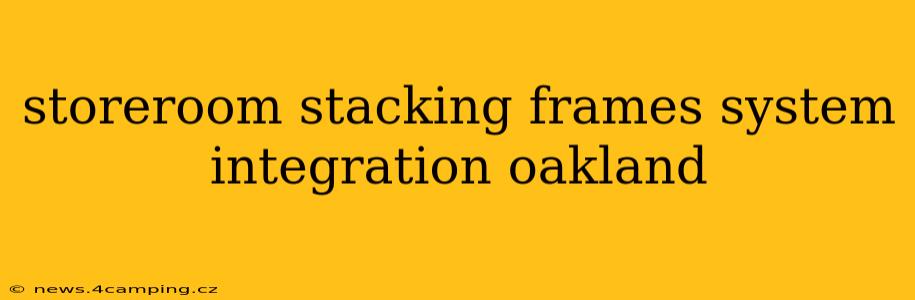 storeroom stacking frames system integration oakland