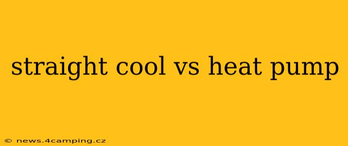 straight cool vs heat pump