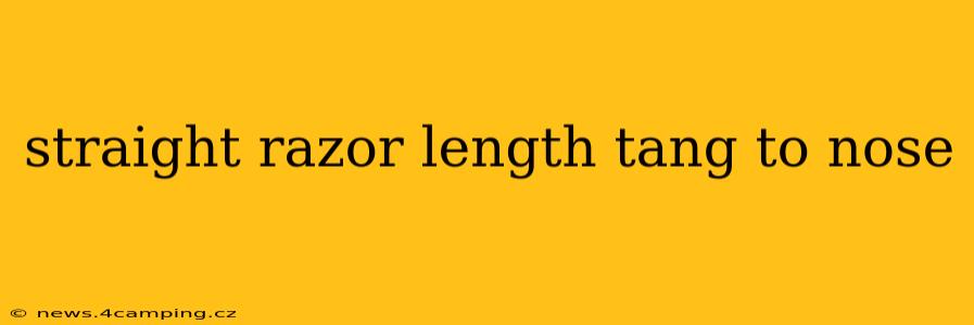 straight razor length tang to nose