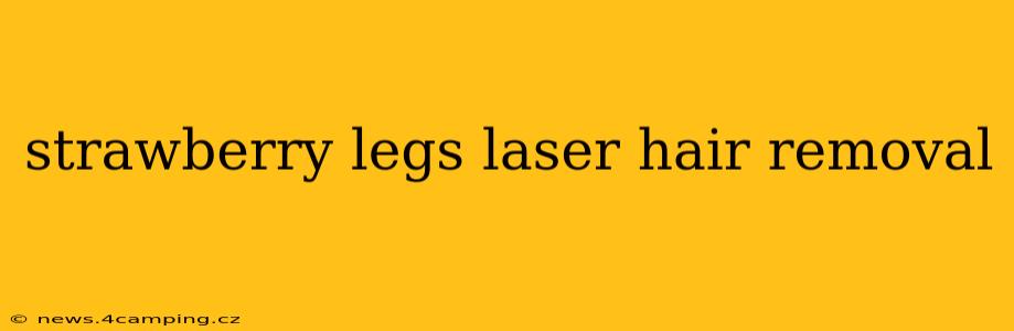 strawberry legs laser hair removal