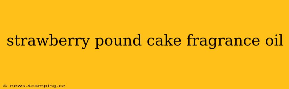 strawberry pound cake fragrance oil