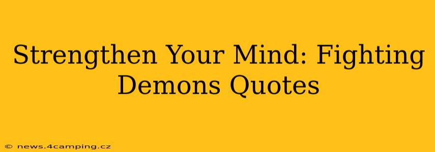 Strengthen Your Mind: Fighting Demons Quotes