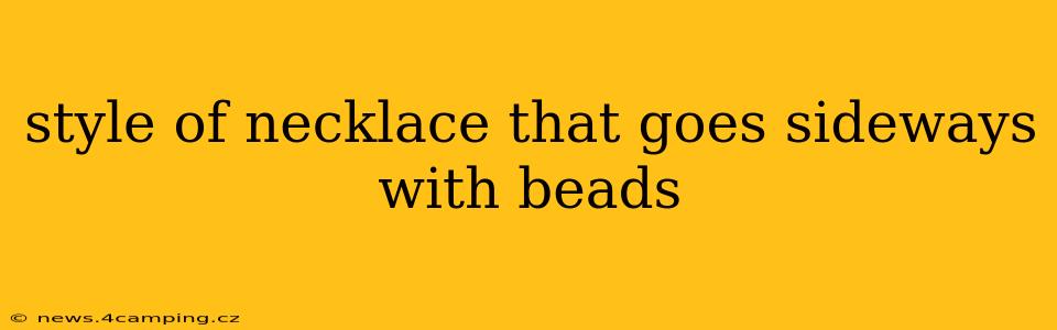 style of necklace that goes sideways with beads