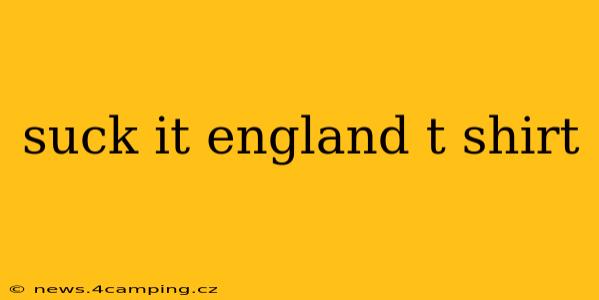 suck it england t shirt