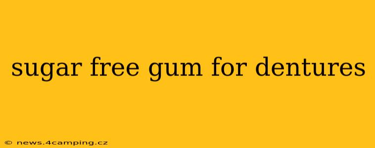 sugar free gum for dentures