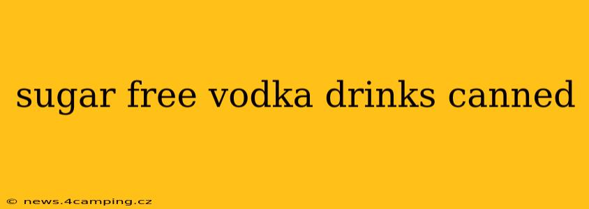 sugar free vodka drinks canned