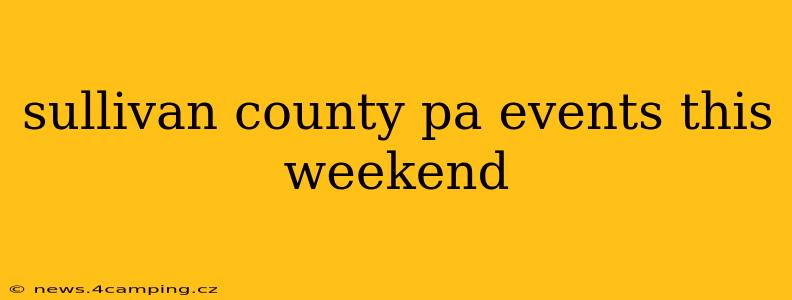 sullivan county pa events this weekend