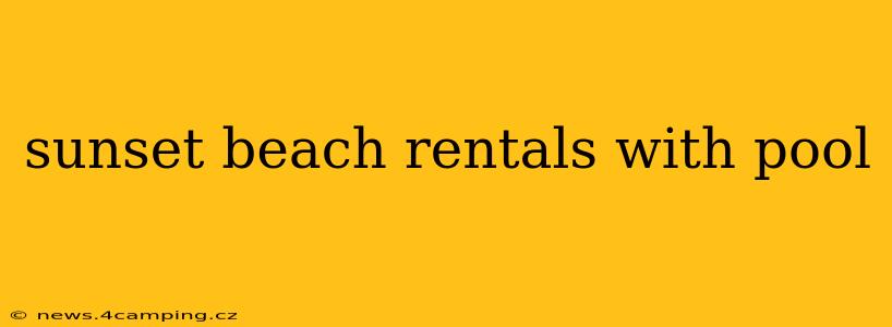 sunset beach rentals with pool