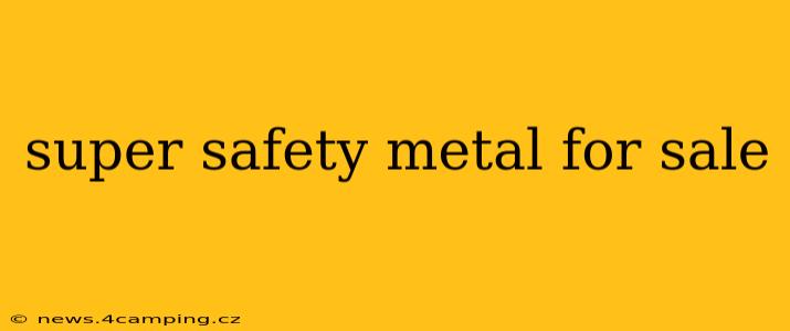 super safety metal for sale