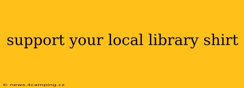 support your local library shirt