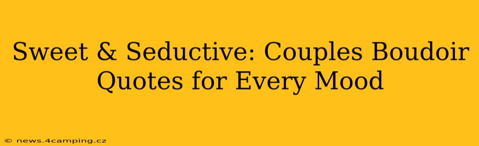 Sweet & Seductive: Couples Boudoir Quotes for Every Mood