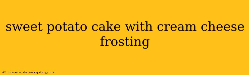 sweet potato cake with cream cheese frosting