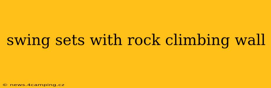 swing sets with rock climbing wall