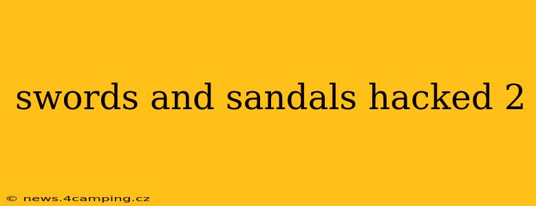 swords and sandals hacked 2