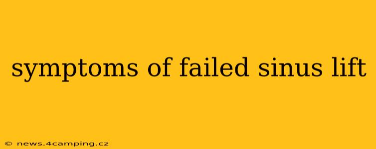 symptoms of failed sinus lift