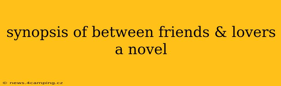 synopsis of between friends & lovers a novel