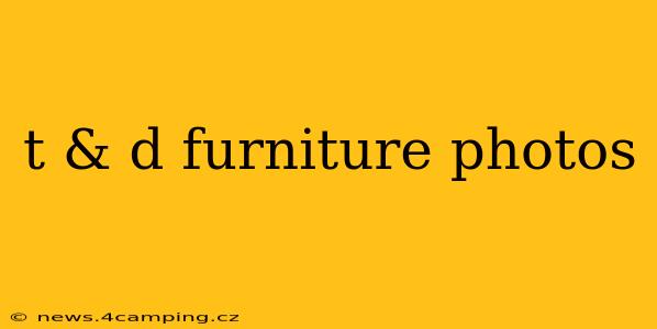 t & d furniture photos