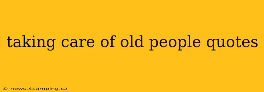 taking care of old people quotes